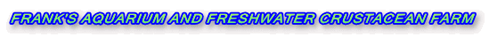 FRANK'S AQUARIUM AND FRESHWATER CRUSTACEAN FARM 
